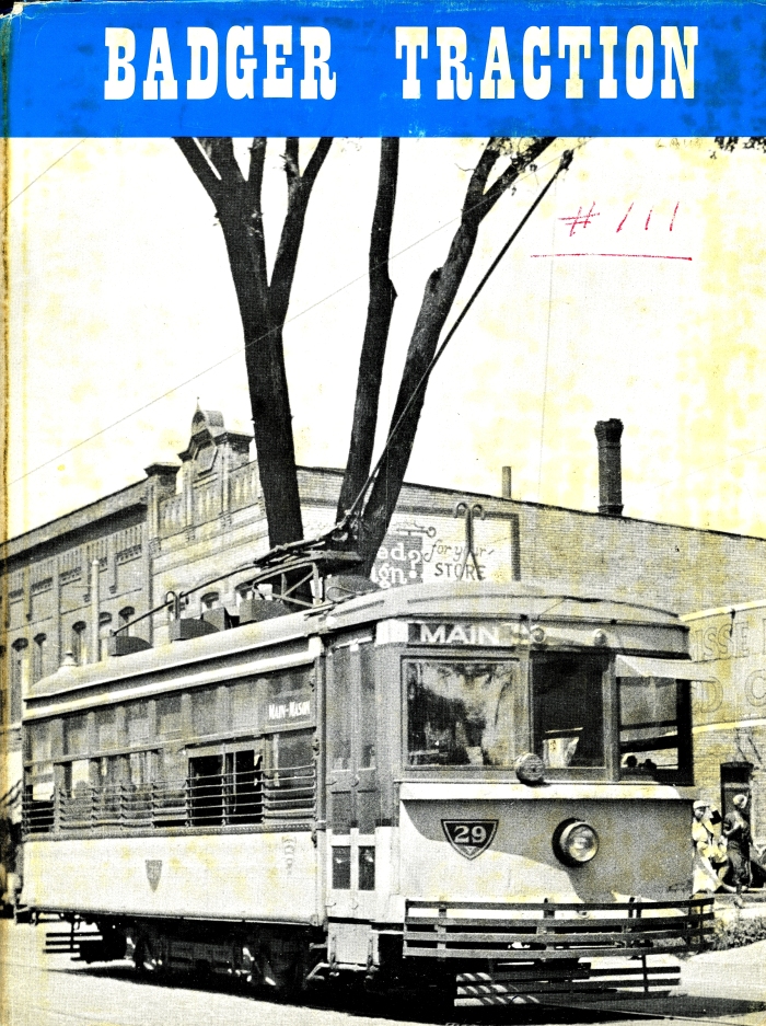 Wisconsin trolleys have long been a favorite subject of CERA books, many of which are now collector's items. Badger Traction (B-111), published in 1969, is one such book.